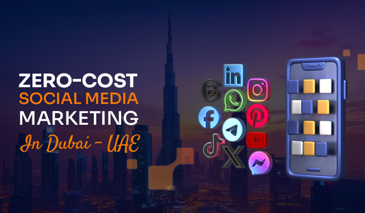 Zero-Cost Social Media Marketing For Dubai Businesses
