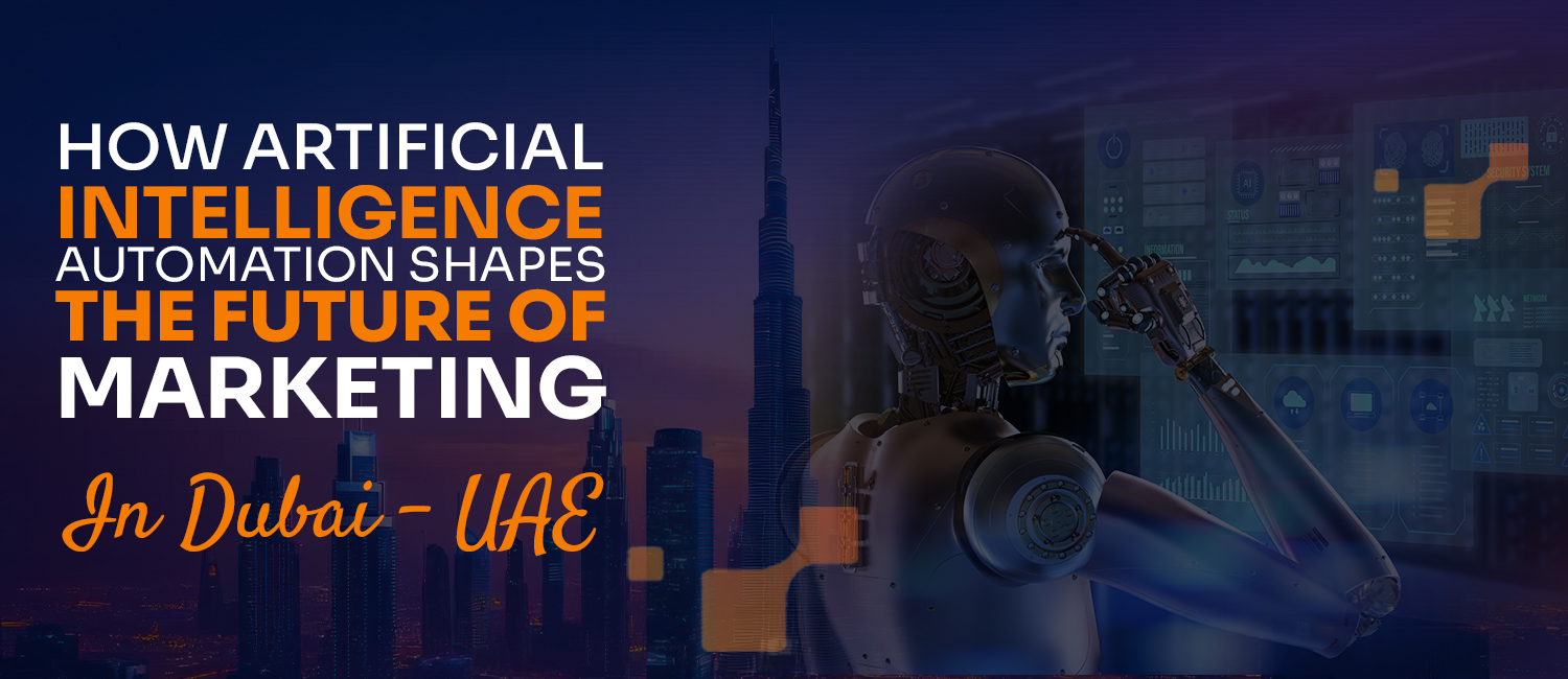 How Artificial Intelligence Automation Shapes the Future of Marketing in Dubai, UAE.